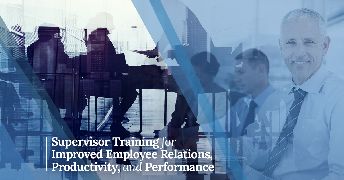 Supervisor Training for Improved Employee Relations, Productivity, and Performance