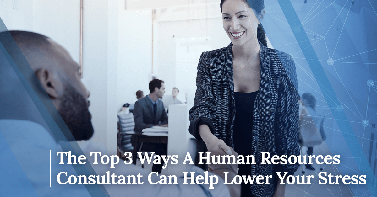 The Top 3 Ways A Human Resources Consultant Can Help Lower Your Stress
