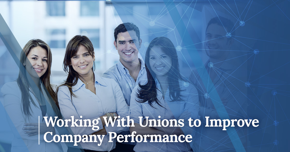 Working With Unions to Improve Company Performance