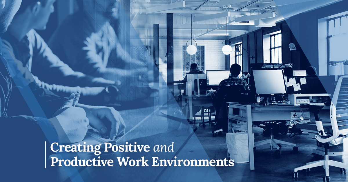creating positive and productive work environments